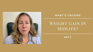 Whats Causing Weight Gain In Midlife Part 2 [upl. by Cinomod]