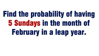 Find the probability of having 5 Sundays in the month of February in a leap year [upl. by Adina]