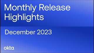 Okta Release Highlights  December 2023 [upl. by Ahsirt]