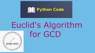 Euclids algorithm for GCD with Python Implementation Euclids Division AlgorithmNumber Theory [upl. by Enihpesoj]