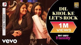 Dil Khol Ke Lets Rock Lyric Video  We Are FamilyKareenaKajolAkriti KakarKaran Johar [upl. by Nanek]