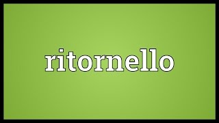 Ritornello Meaning [upl. by Germin]