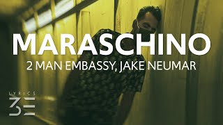 2 Man Embassy Jake Neumar  Maraschino Lyrics [upl. by Ajed]