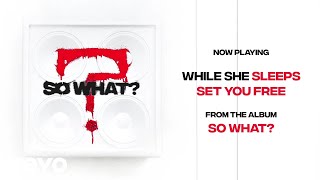 While She Sleeps  SET YOU FREE Audio [upl. by Brenton]