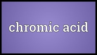 Chromic acid Meaning [upl. by Enamrej]