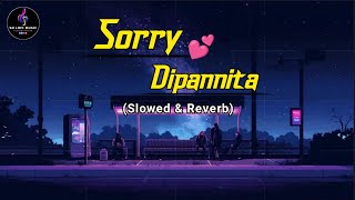 DIPANNITA  Sorry💕Dipannita। Lofi SongSlowed amp Reverbসরি দীপান্বিতা [upl. by Raffaj]