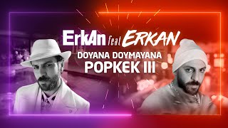 Erkan feat Erkan  DOYANA DOYMAYANA POPKEK III [upl. by Landry]