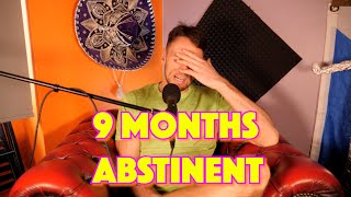 9 MONTHS ABSTINENT [upl. by Yerbua]