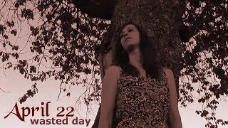 April 22  Wasted Day Official Music Video [upl. by Annadiana]