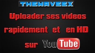 TUTOUploader des vidéos sur Youtube rapidement et en HD [upl. by Asena]