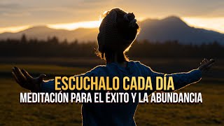 ¡ESCUCHA TODOS LOS DÍAS quotMeditación guiada PARA EL ÉXITO y la abundanciaquot [upl. by Kuster]