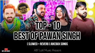 Nonstop Trending Bhojpuri Songs Of Pawan Singh  Jukebox  Slowed  Reverb  ABT Lofi Music [upl. by Kippie]