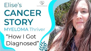 How I Got My Cancer Diagnosis  Elise’s Multiple Myeloma Story 1 of 4  The Patient Story [upl. by February]