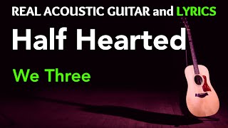 Half Hearted  We Three  Acoustic Karaoke [upl. by Lenra]