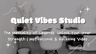 The Mentality of Legends Unlock Your Inner Strength  Motivational amp Relaxing Video [upl. by Nodnar922]