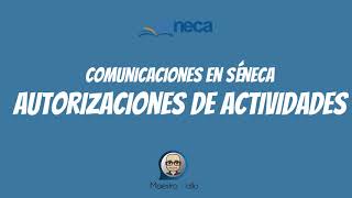 COMUNICACIONES SÉNECA 10 Autorización de Actividades [upl. by Rosco]