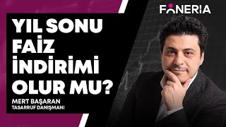 Yıl Sonu Faiz İndirimi Olur Mu Faiz İndirimi Hangi Sektörlere Yarar  Mert Başaran I Foneria Tv [upl. by Eelrahc734]