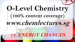 15th of 19 Chapters Energy Changes  GCE O Level Chemistry Lecture [upl. by Vlad]