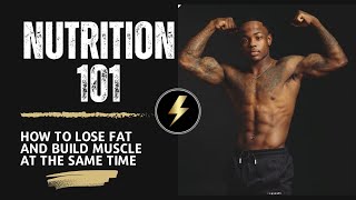 Nutrition 101  How To Lose Fat and Build Muscle At The Same Time [upl. by Anhoj]