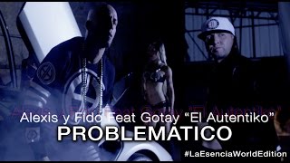 Alexis y Fido Feat Gotay  Problematico Official Video [upl. by Maisie]