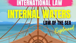 Law of the sea Internal Waters International Law United Nations Convention on the Law of the Sea [upl. by Normalie105]