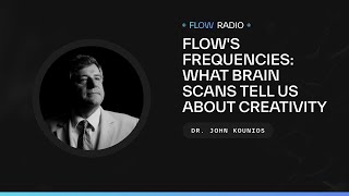 Flows Frequencies What Brain Scans Tell Us About Creativity with Dr John Kounios [upl. by Akirehc647]