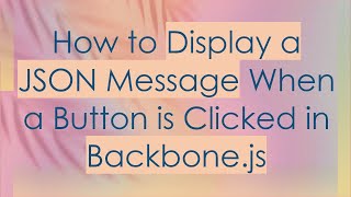 How to Display a JSON Message When a Button is Clicked in Backbonejs [upl. by Giffie]