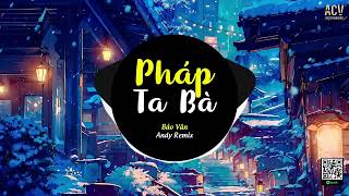 Pháp Ta Bà  Bảo Vân x Andy Remix  Chẳng Cần Làm Vừa Lòng Ai  Chỉ Mong Cho Người Người Khoan Thai [upl. by Elleirad]