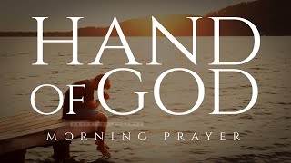 Gods Hand Is Over Your Life  A Blessed Morning Prayer To Start Your Day [upl. by Clark]