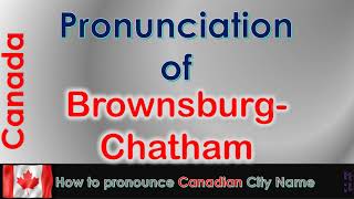 BrownsburgChatham  How to pronounce BrownsburgChatham in French Canadian accent [upl. by Notlehs]