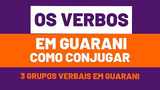 Aula 1  Como conjugar os Verbos em Guarani  3 Grupos Verbais [upl. by Eineg]