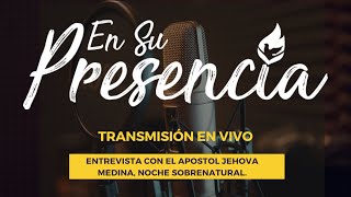 ENTREVISTA CON EL APÓSTOL JEHOVA MEDINA NOCHE SOBRENATURAL [upl. by Ellinej]