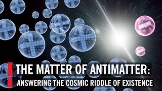 The Matter Of Antimatter Answering The Cosmic Riddle Of Existence [upl. by Wadsworth]