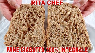 PANE CIABATTA INTEGRALE⭐RITA CHEF  Leggerissimo e ben alveolato [upl. by Kemppe5]