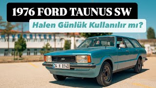 1976 Ford Taunus SW  Restorasyon ve Test  GÜNLÜK KULLANIMA HALEN UYGUN MU [upl. by Lednic]