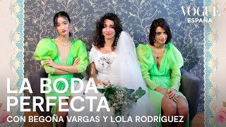 La boda perfecta con Begoña Vargas y Lola Rodríguez  VOGUE España [upl. by Cairns]