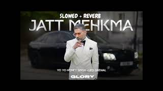 Jatt Mehkma  Slowed  Reverb  yo yo honey Singh [upl. by Lertsek]