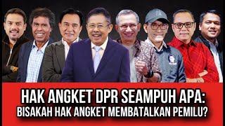 HAK ANGKET DPR SEAMPUH APA BISAKAH HAK ANGKET MEMBATALKAN PEMILU [upl. by Atekihs]