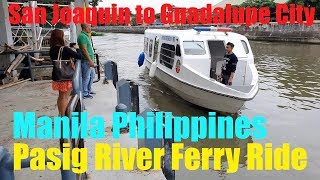 SAN JOAQUIN TO GUADALUPE CITY FERRY RIDE ON THE PASIG RIVER IN MANILA [upl. by Adnamra935]