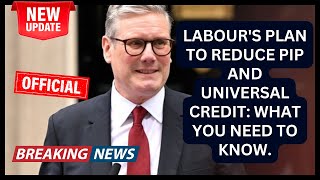 Labours Plan to Reduce PIP and Universal Credit What You Need to Know [upl. by Nelra]