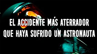 El Accidente Más Aterrador Que Sufrió Un Astronauta [upl. by Anitniuq911]