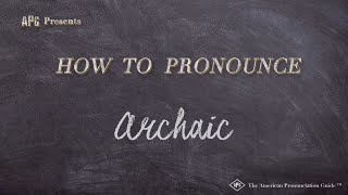 How to Pronounce Archaic Real Life Examples [upl. by Wallache]