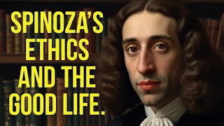 Spinoza’s Ethics and the good life [upl. by Serge]