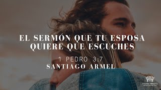 El sermón que tu esposa quiere que escuches  1 Pedro 37  Santiago Armel [upl. by Netsruk]