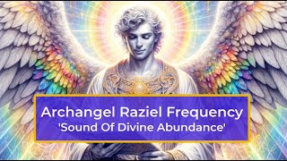 Archangel Raziel Frequency Sound of Divine Abundance [upl. by Stortz]