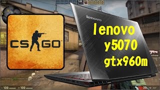 LENOVO Y5070 GTX960M CSGO  FPS  GPU  CPU TESTS [upl. by Leonora117]