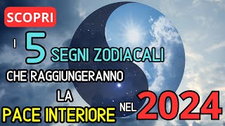 5 Segni Zodiacali che troveranno la Pace Interiore nel 2024 [upl. by Aryhs]