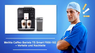 🚑 Melitta Caffeo Barista TS Smart F850 102 Kaffeevollautomat – Vorteile und Nachteile [upl. by Bendicty]