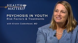 Psychosis in Youth Risk Factors and Treatments  Health Matters [upl. by Htebazileyram390]