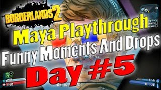 Borderlands 2  Maya Playthrough Funny Moments And Drops  Day 5 [upl. by Asilanna]